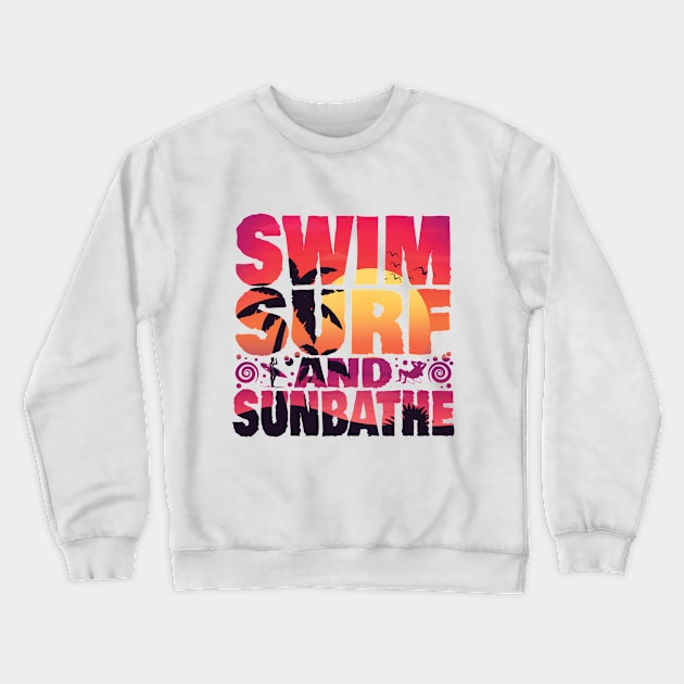 SWIM SURF AND SUNBATHE  CUSTOM TYPOGRAPHY T SHIRT DESIGN FOR SUMMER Crewneck Sweatshirt by Rash_Design